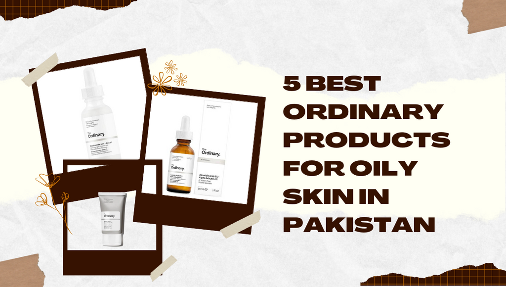5 Best Ordinary Products For Oily Skin in Pakistan