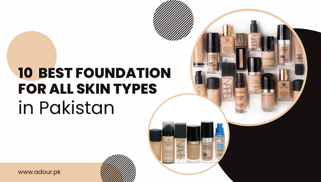Top 10 Best Foundations in Pakistan for All Skin Types