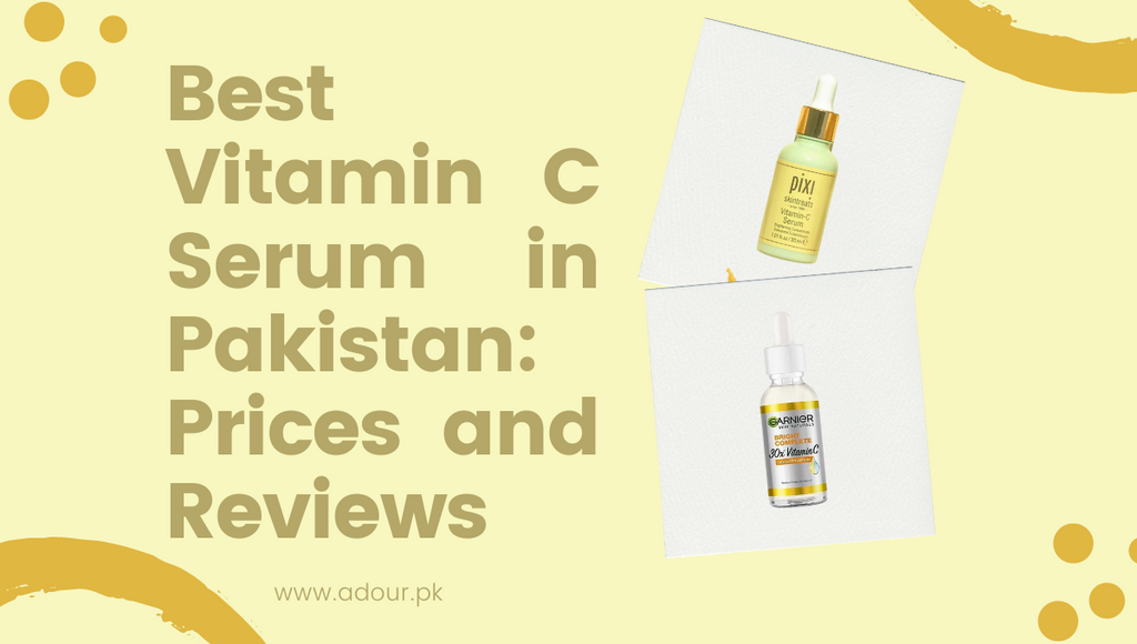 Best Vitamin C Serum in Pakistan: Prices and Reviews